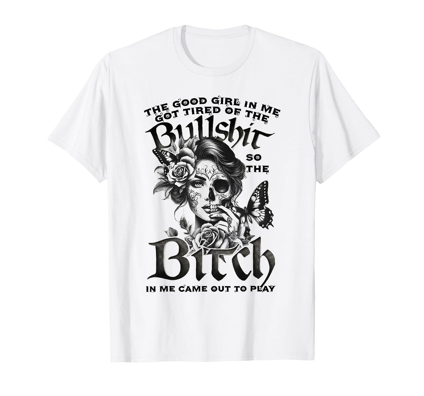 The Good Girl in Me Got Tired Skull Butterfly Design T-Shirt