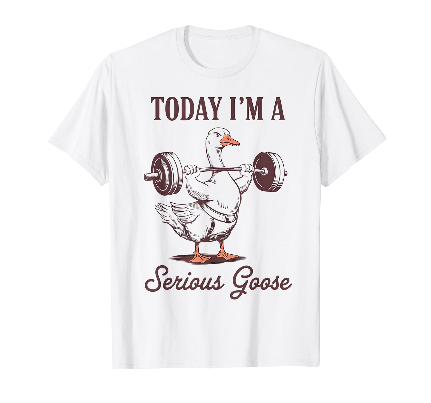 today i'm a serious goose funny lifting weights gym fitness T-Shirt