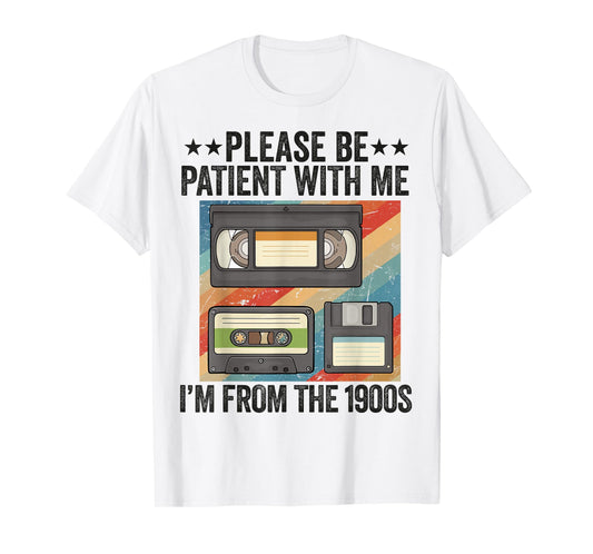Be Patient With Me I'm From The 1900s T-Shirt