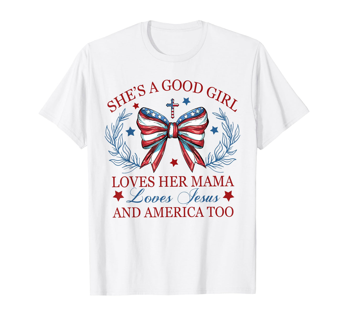 She's A Good Girl Loves Her Mama Loves Jesus And America Too T-Shirt