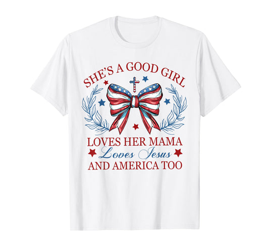 She's A Good Girl Loves Her Mama Loves Jesus And America Too T-Shirt