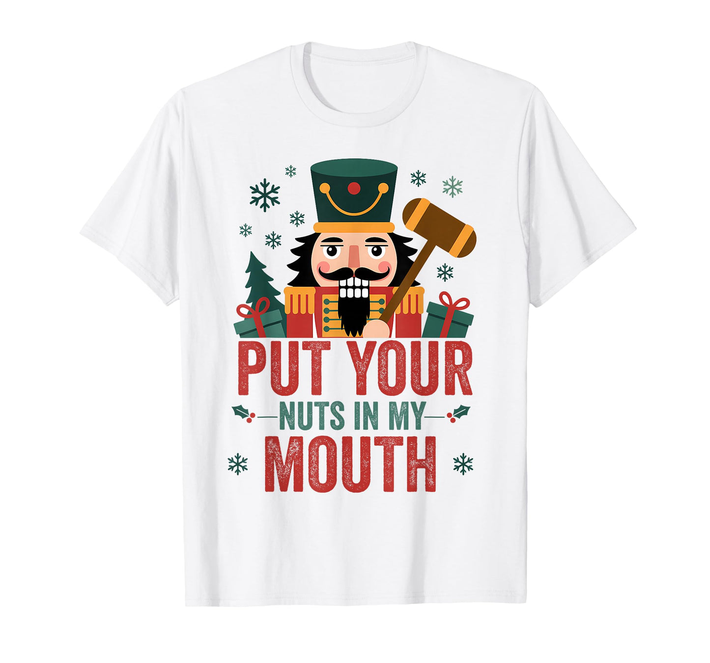 Christmas Nutcracker Put Nuts My Mouth Xmas Humor Men Women T-Shirt