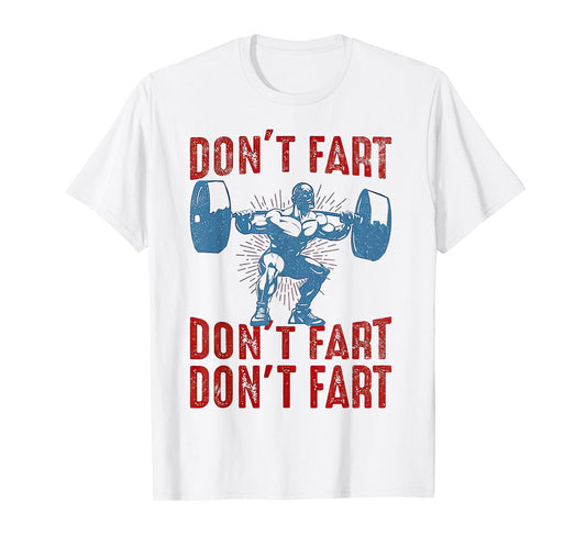 Don't Fart Funny Weight Lifting Gym Workout Fitness T-Shirt