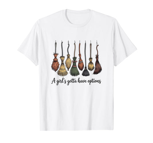 A Girl's Gotta Have Options, Funny Broom Witches Halloween T-Shirt
