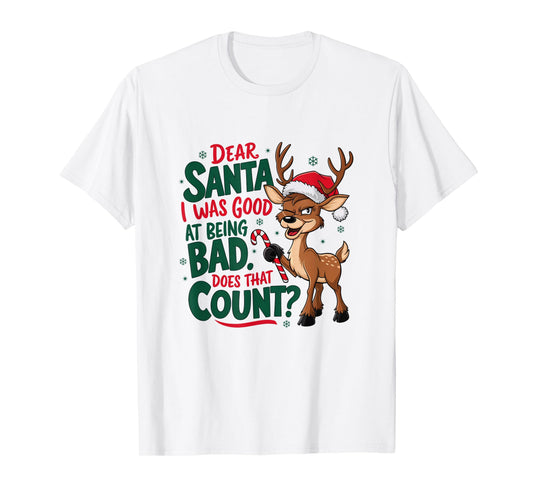 Dear Santa I was Good at Being Bad Funny Christmas T-Shirt