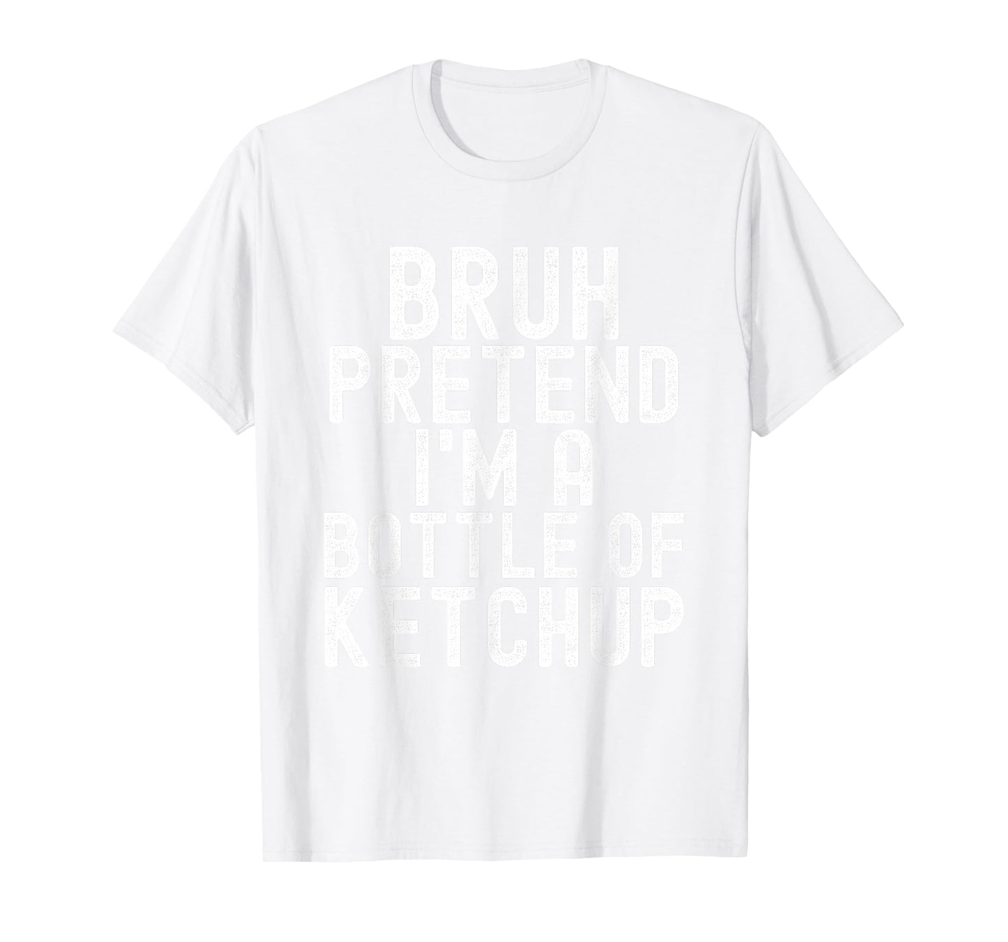Pretend I'm A Bottle of Ketchup Halloween Costume Men Women T-Shirt