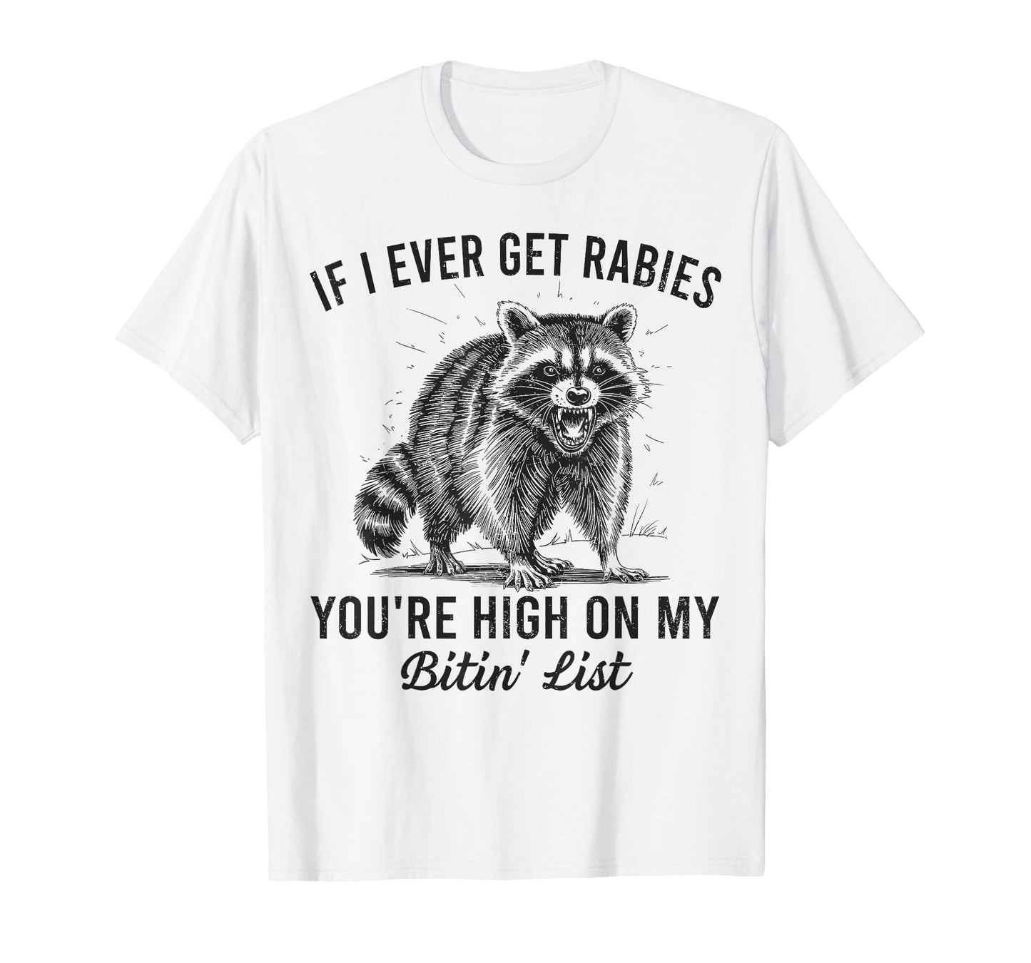 If I Ever Get Rabies You’re High On My Bitin’ List Raccoon T-Shirt