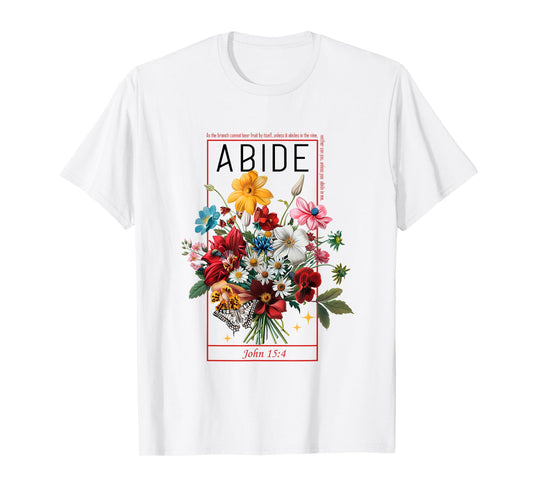 Abide In Me John 15:4 Christian Bible Scripture Flowers T-Shirt