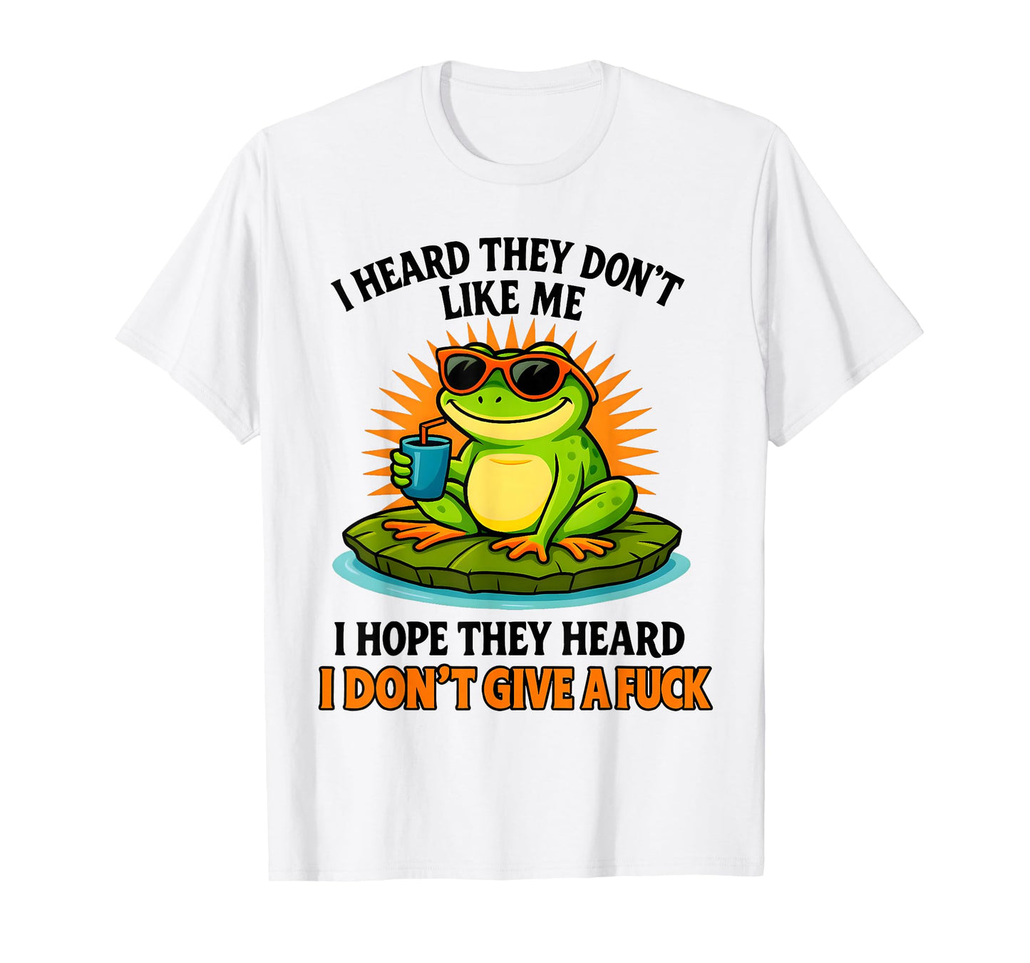 Frog I Heard They Don't Like Me I Hope They Heard T-Shirt