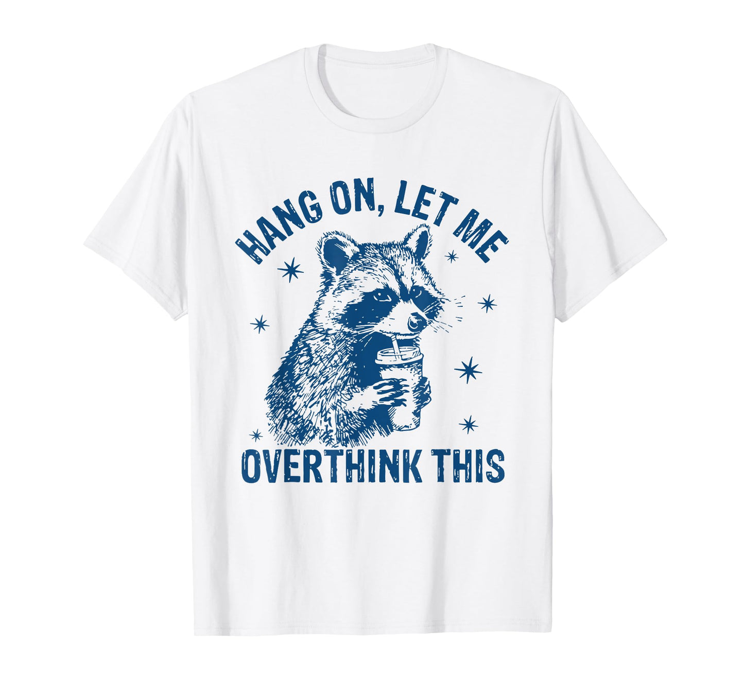Hang On Let Me Overthink This Funny Raccoon Sarcastic Humor T-Shirt