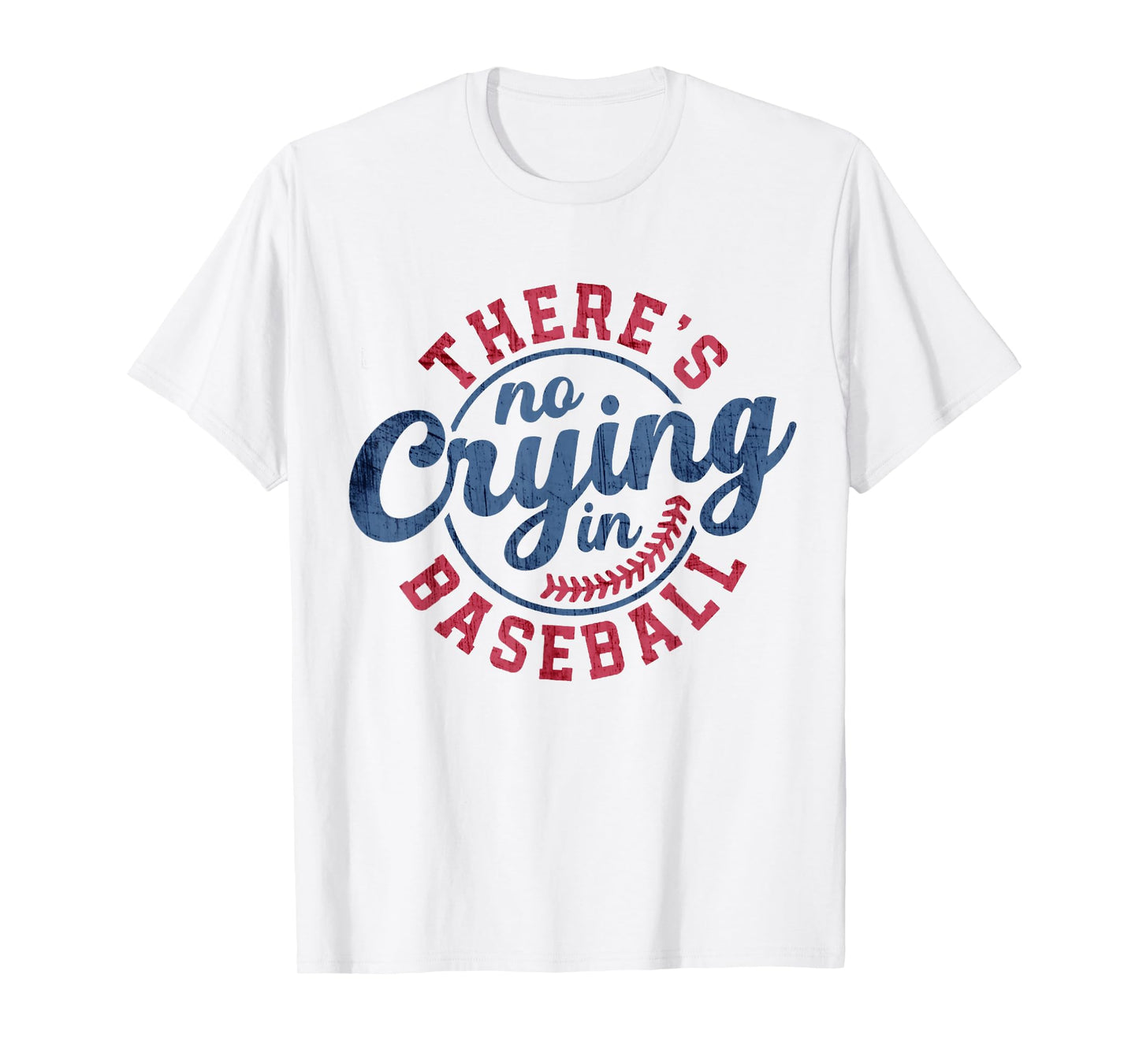 There Is No Crying In Baseball Funny Game Day Baseball T-Shirt
