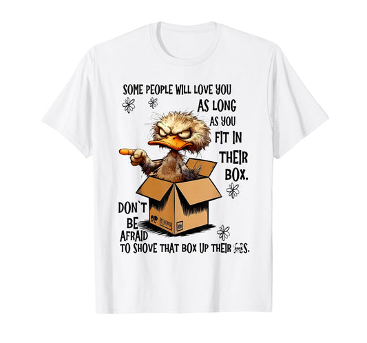Some people will love you as long as you fit in their box T-Shirt