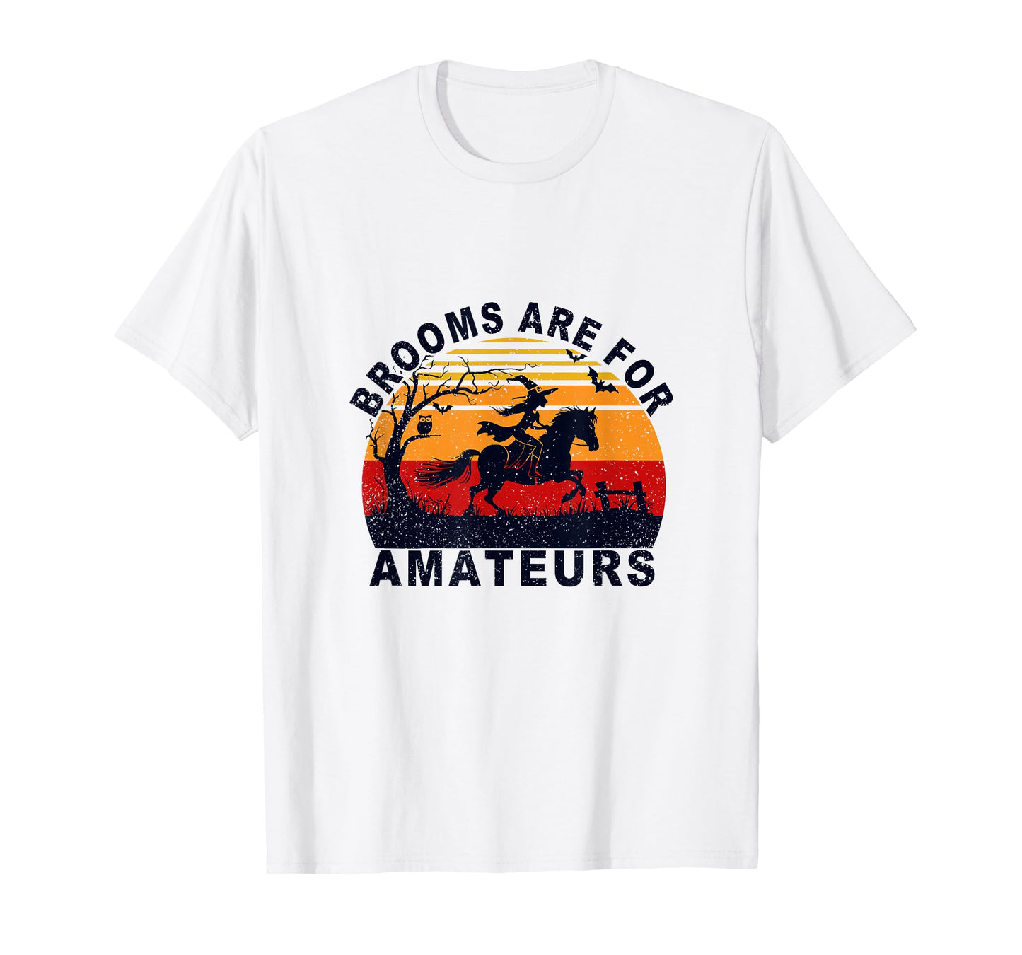 Brooms are for Amateurs with Witch Horse Riding Halloween T-Shirt
