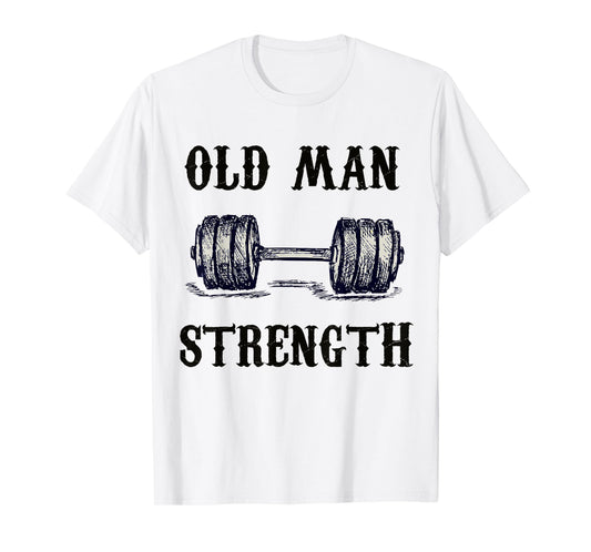 Old Man Strength Gym Shirt T-Shirt Training Shirt T-Shirt