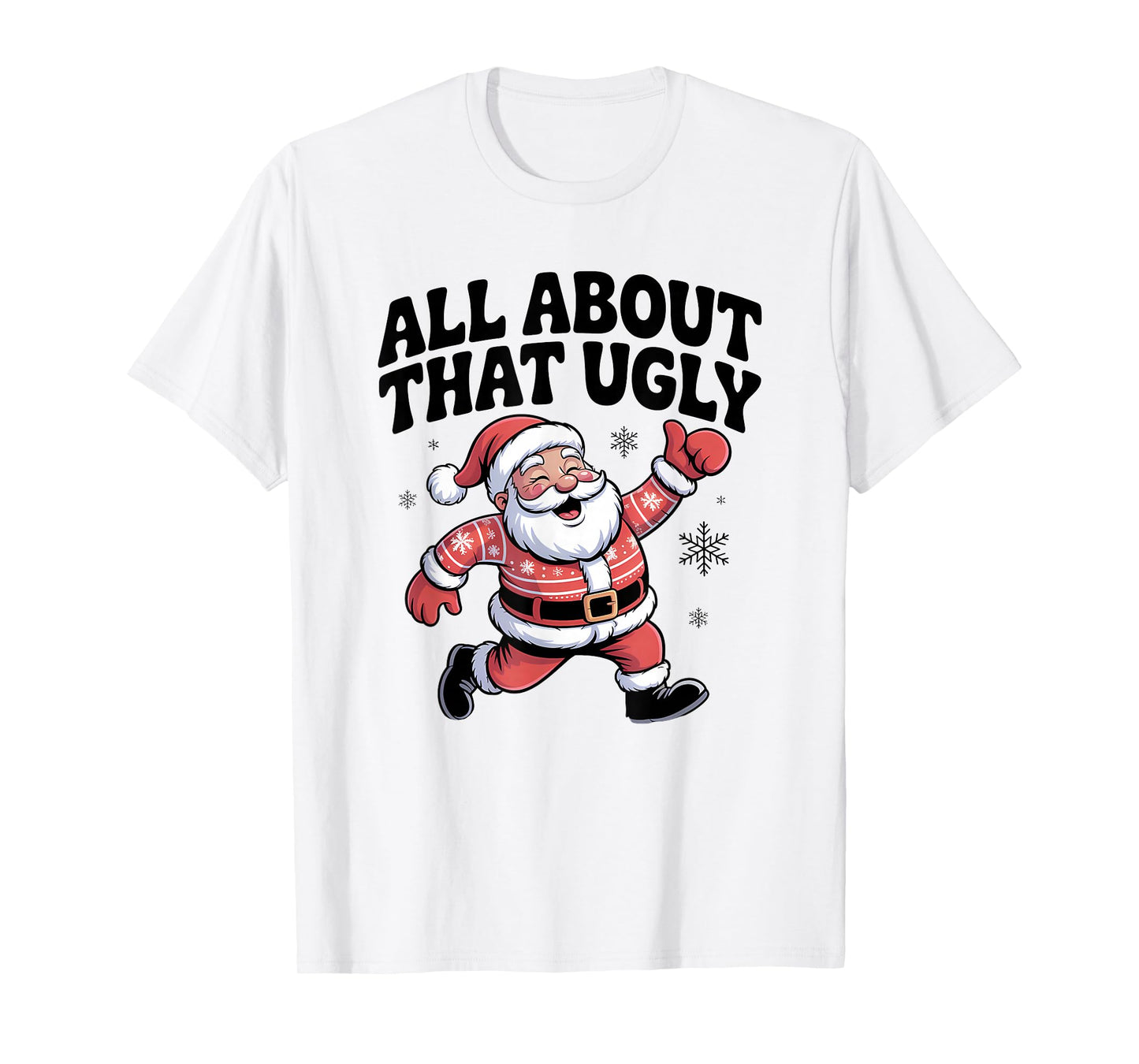 All About That Ugly Santa Christmas Sweater T-Shirt