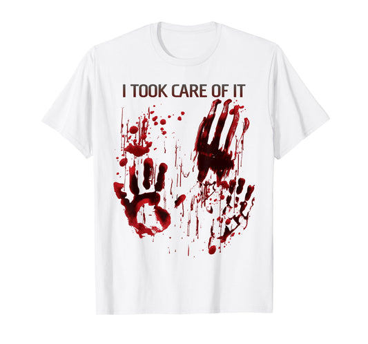 I Took Care Of It Bloody Shirt Blood Splatter Horror Zombie T-Shirt