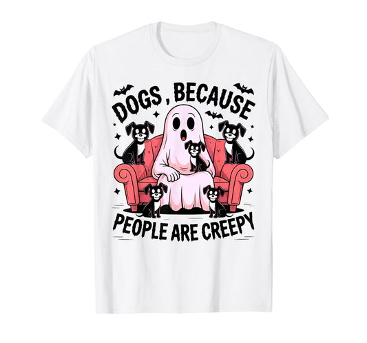 Dogs Because People are Creepy - Funny Dog Lover T-Shirt