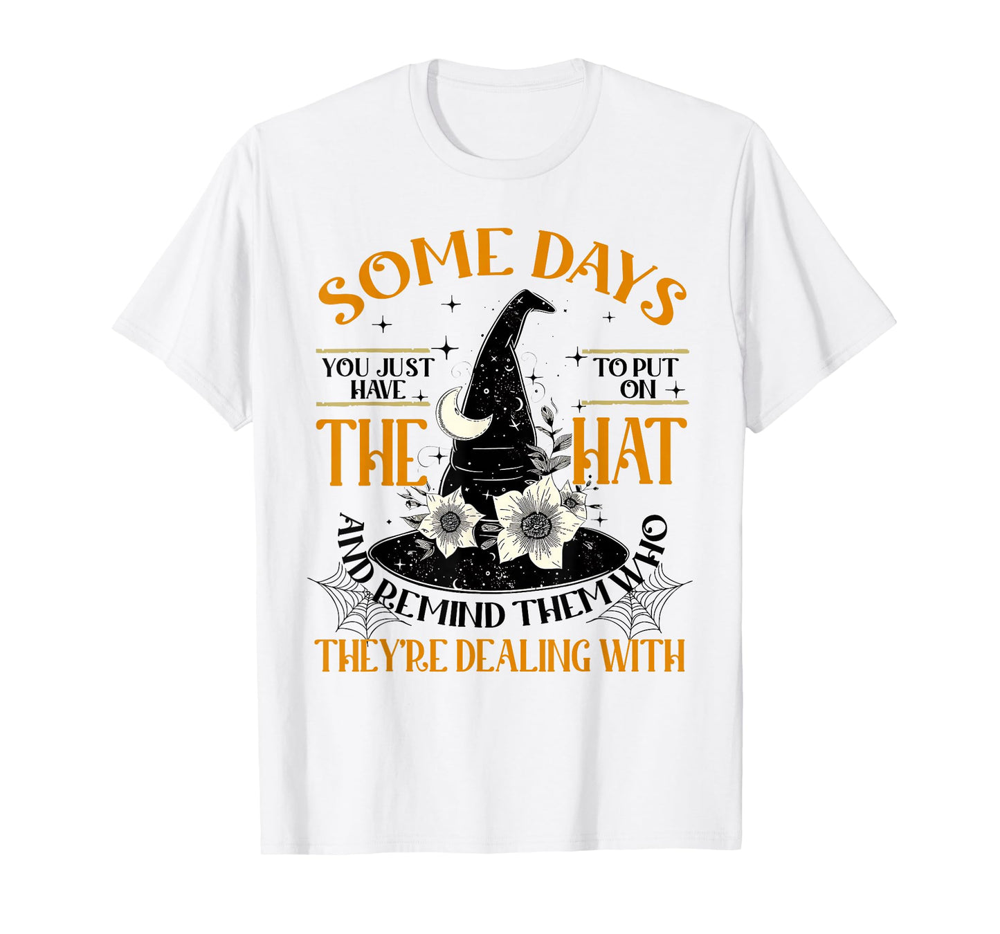 Some Days You Just Have to Put On The Hat Witch Halloween T-Shirt