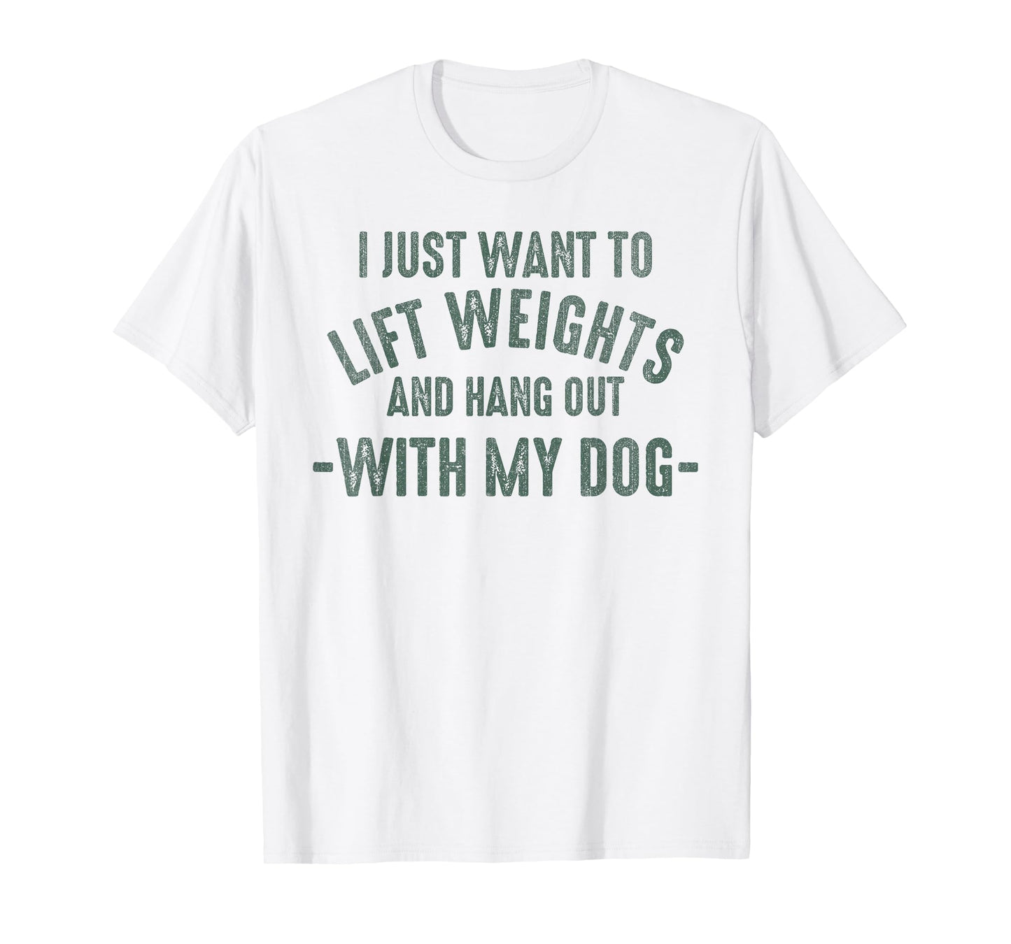 I Just Want To Lift Weights And Hang Out With My Dogs T-Shirt