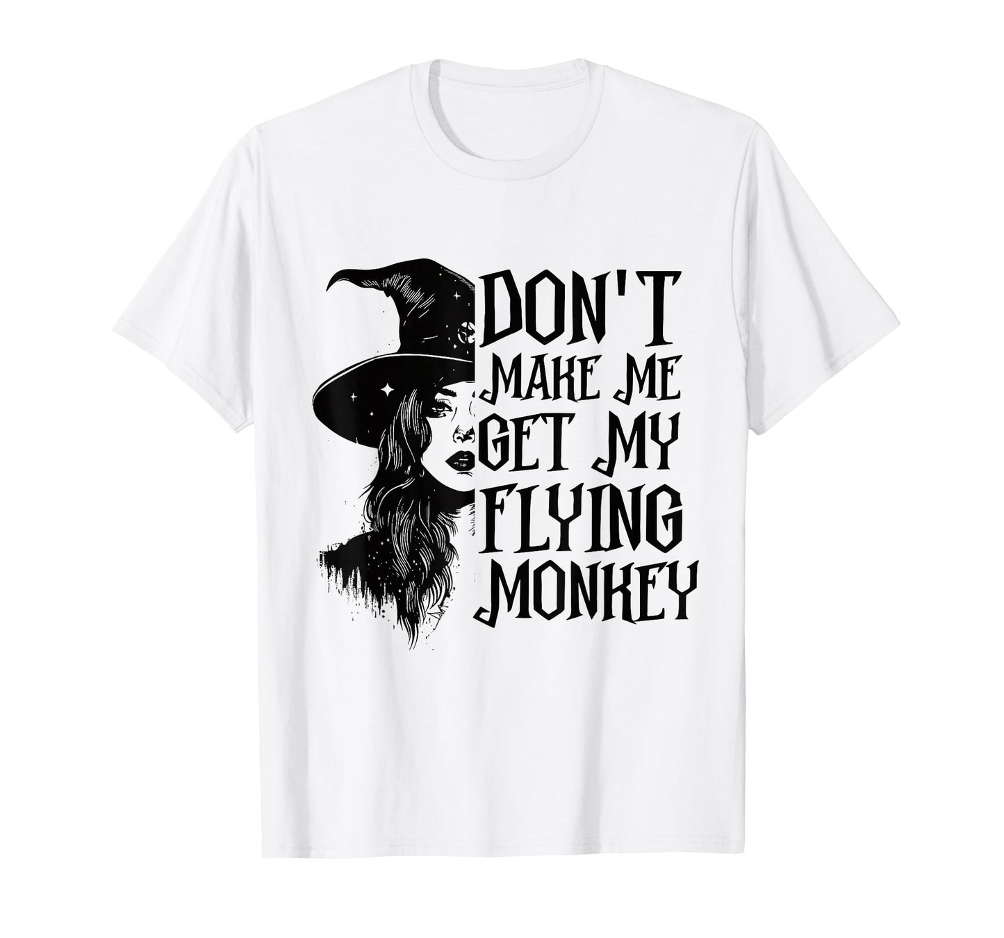 Don't Make Me Get My Flying Monkeys Funny Witch Halloween T-Shirt