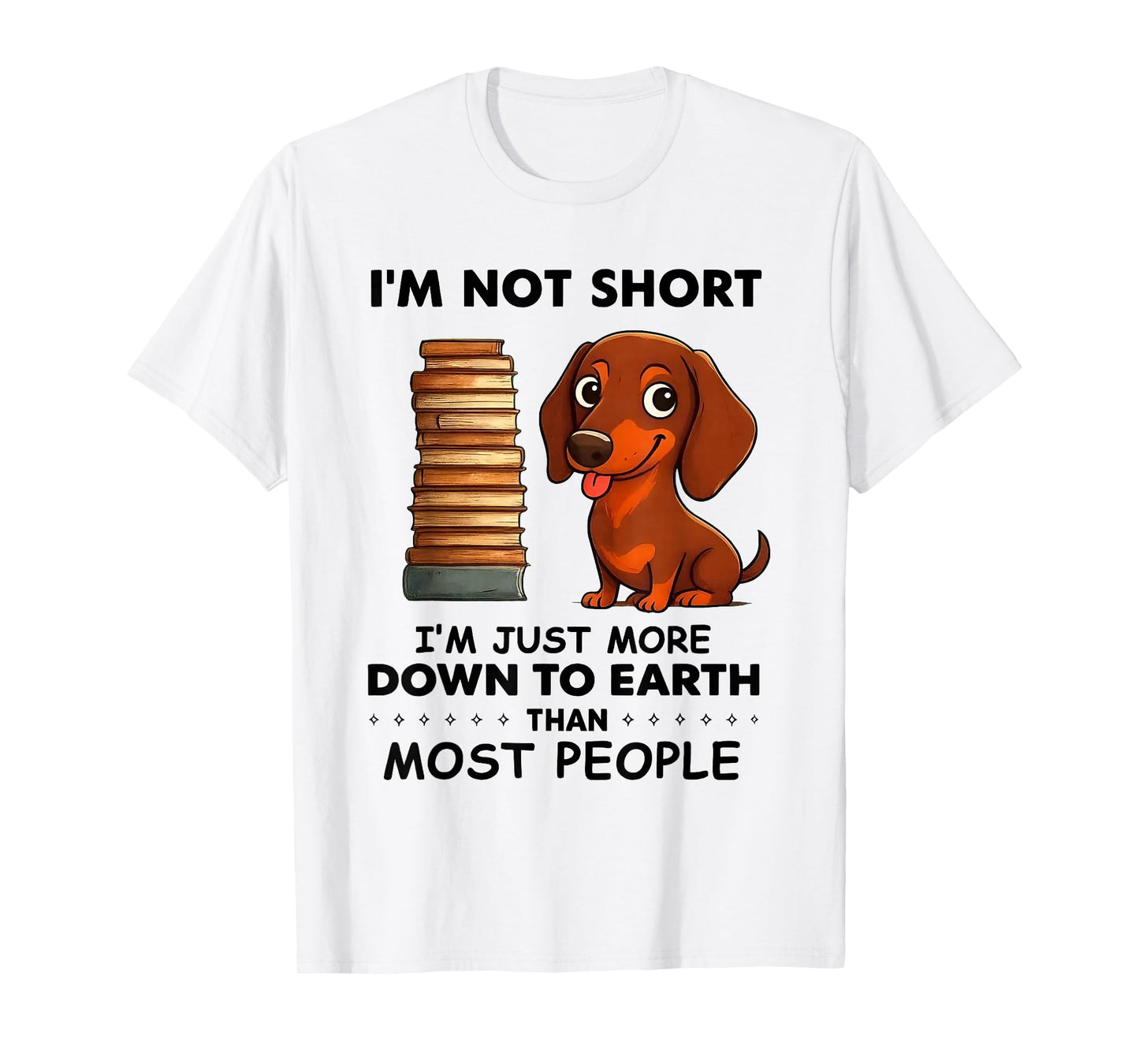 I'm Not Short I'm Just More Down to Earth Than Most People T-Shirt