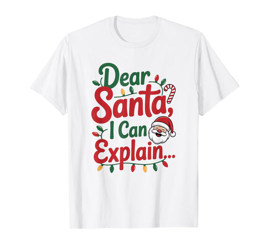 Dear Santa I Can Explain Funny Christmas Holiday Humor Outfi T-Shirt