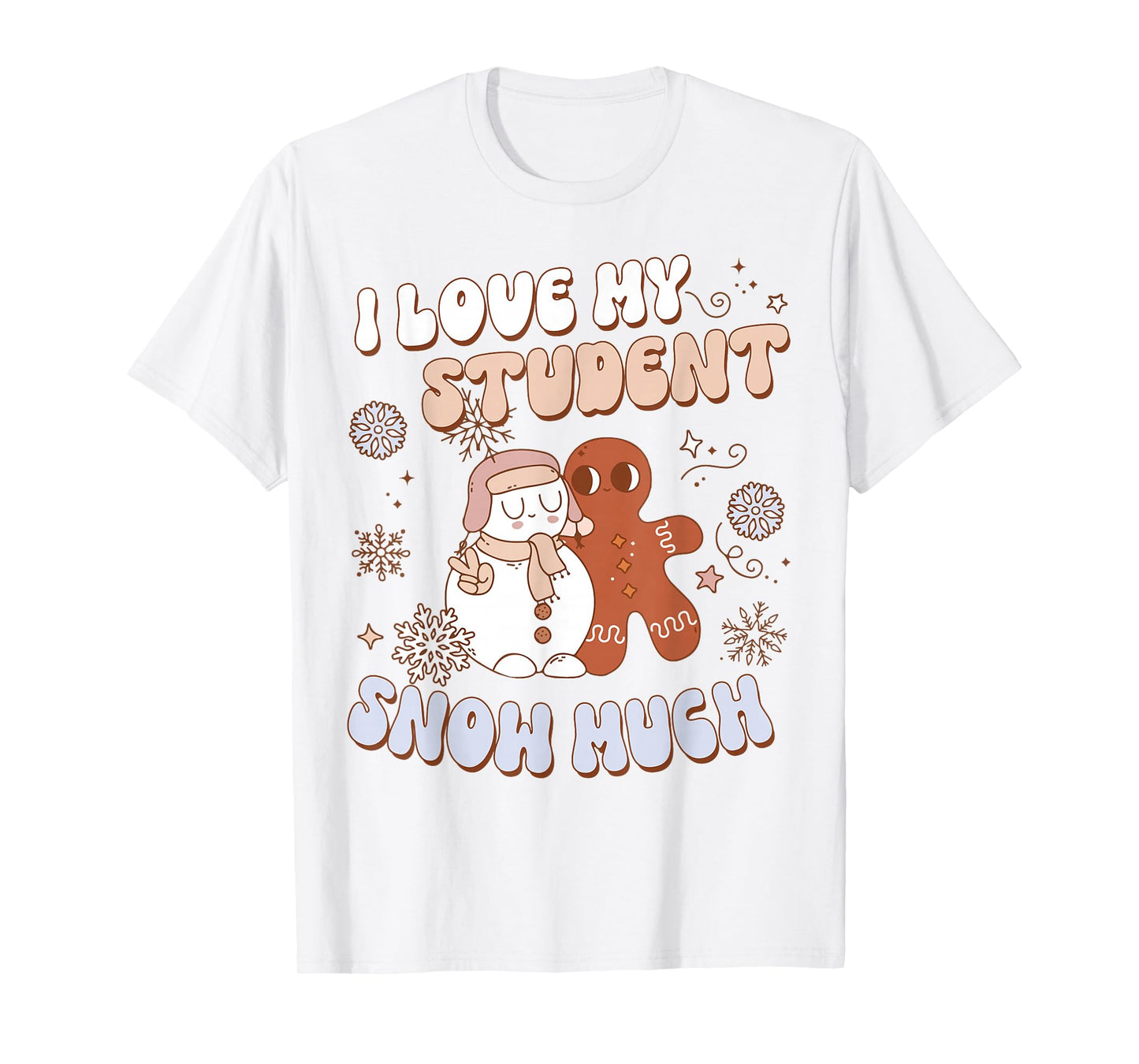 Funny Love My Students Snow Much Snowman Christmas Teacher T-Shirt
