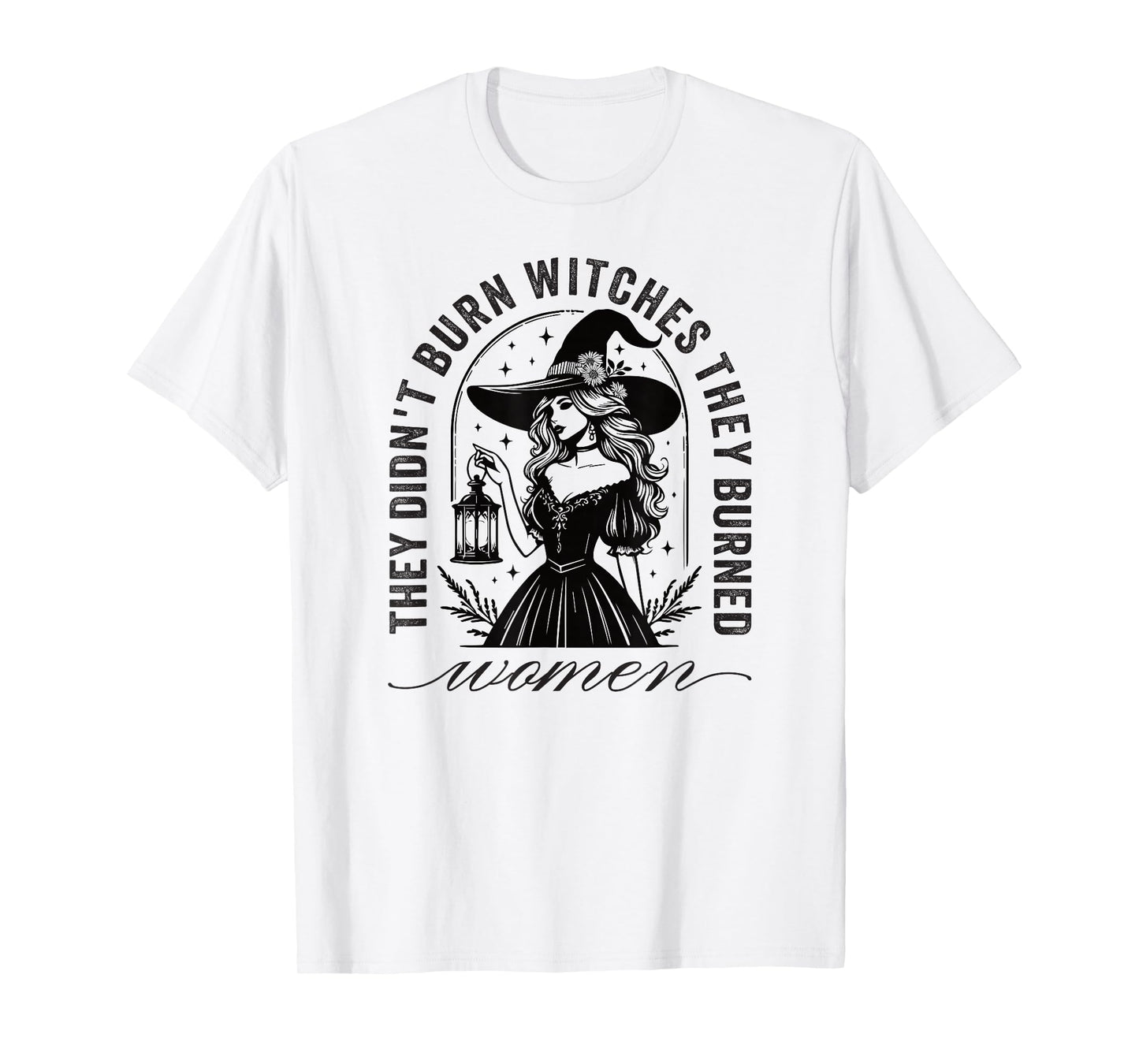 They Didn't Burn Witches They Burned Women T-Shirt
