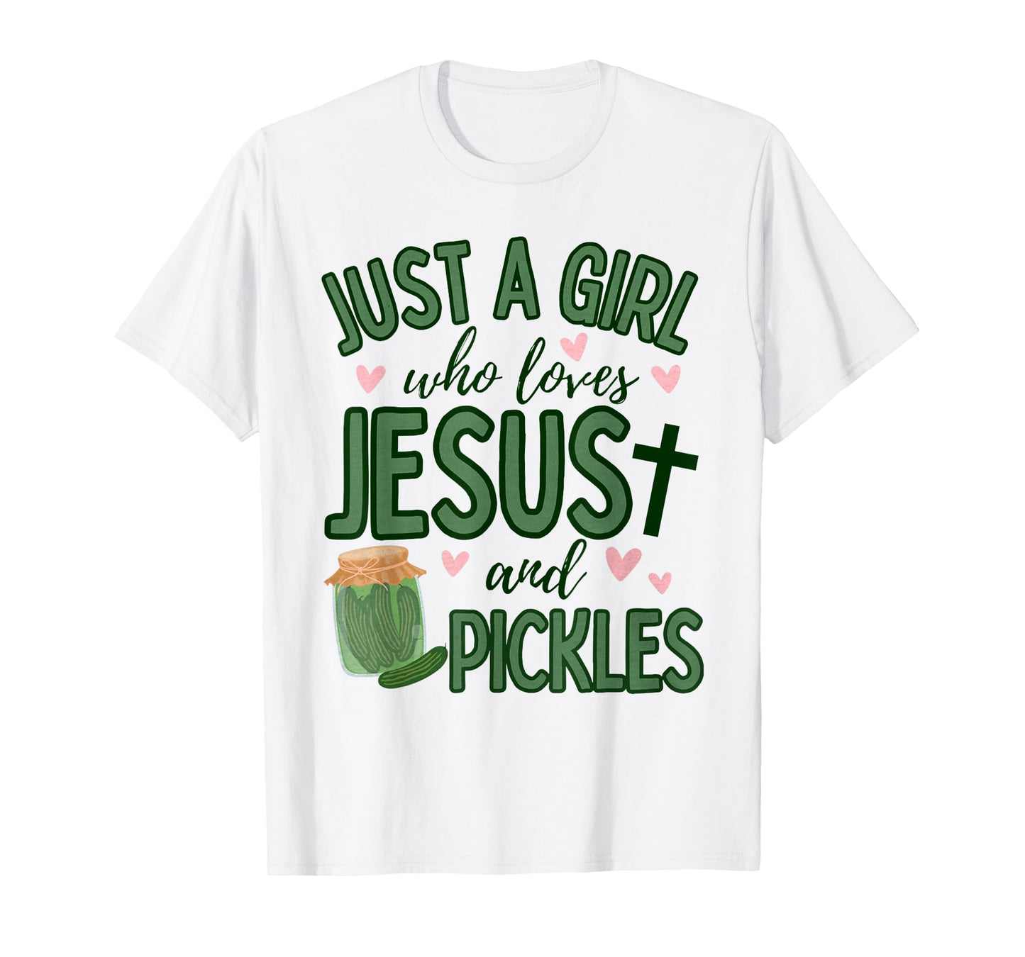 Just A Girl Who Loves Jesus And Pickles Christian Pickles T-Shirt