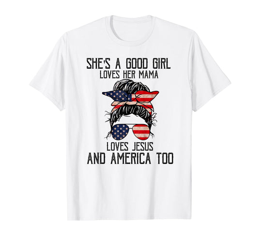 She's A Good Girl Loves Her Mama Jesus & America Too T-Shirt