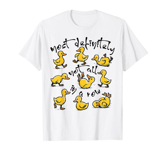 Ducks Most Definitely Not All In A Row T-Shirt