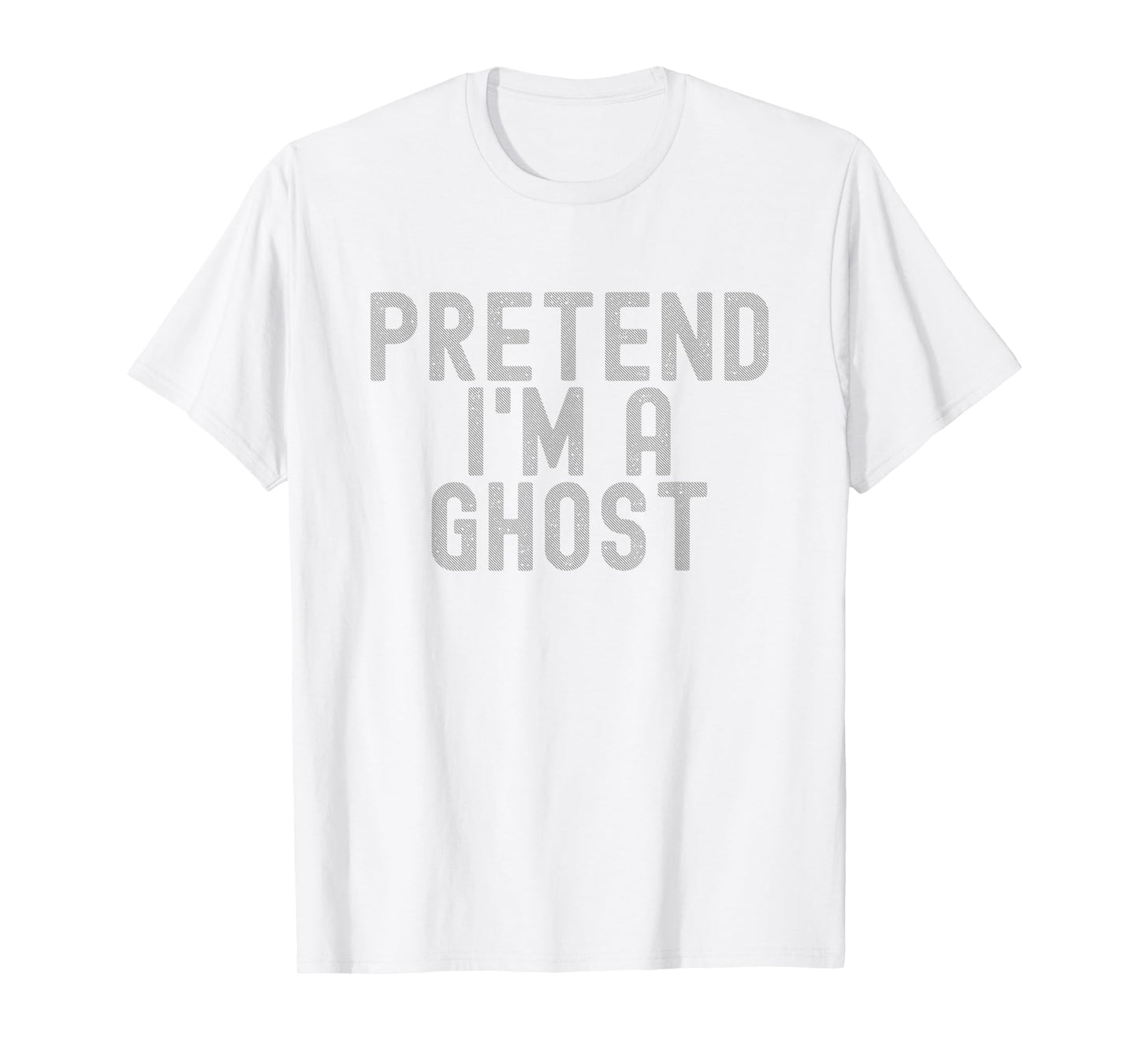 Pretend I'm A Ghost Halloween Costume Trick-Or-Treat T-Shirt
