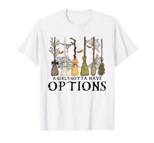 A Girl Gotta Have Options Halloween Witchy Salem Witch Broom T-Shirt