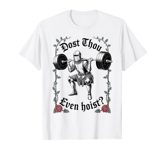 Dost Thou Even Hoist Funny Medieval Lifting Gym Humor T-Shirt