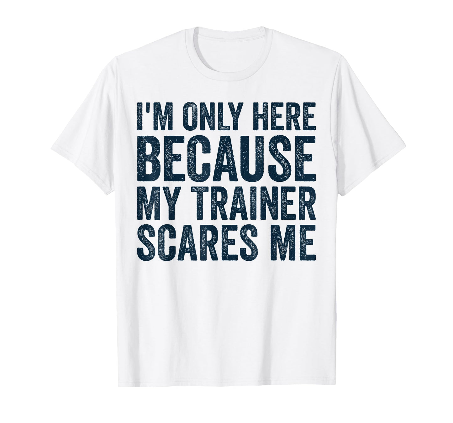 I'm Only Here Because My Trainer Scares Me Retro Workout T-Shirt