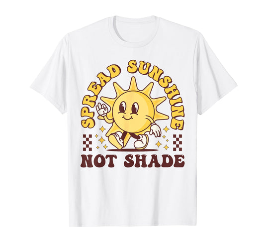 Spread Sunshine Not Shade Cute Groovy Kindness Positivity T-Shirt