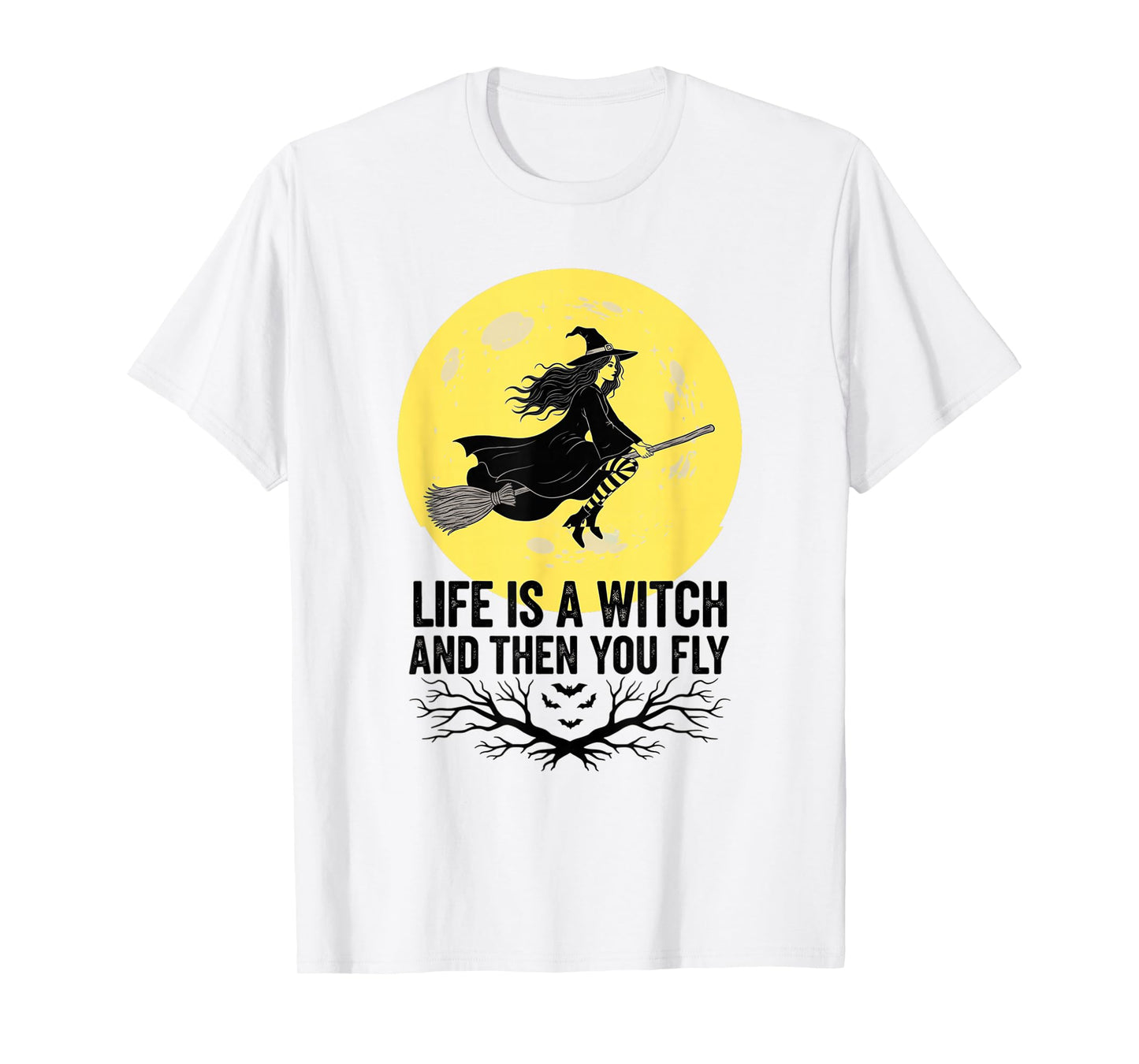 Halloween, Life is a Witch and Then You Fly, Funny T-Shirt
