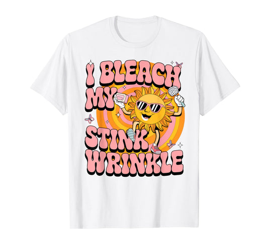 Sarcastic I Bleach My Stink Wrinkle Funny Gag Adult Humor T-Shirt
