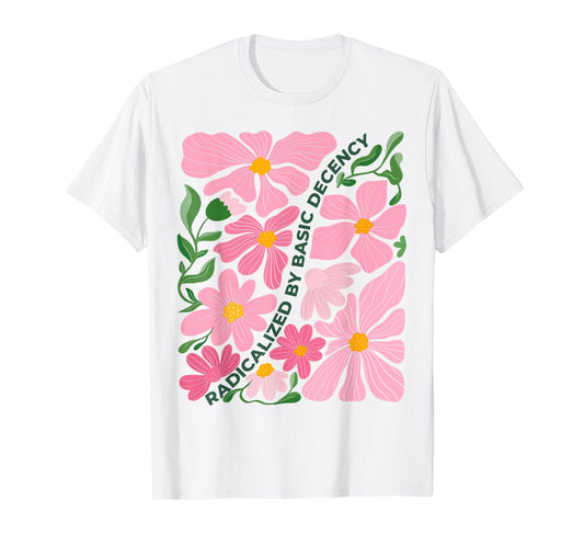 Funny Radicalized By Basic Decency Tee Vintage Floral Womens T-Shirt