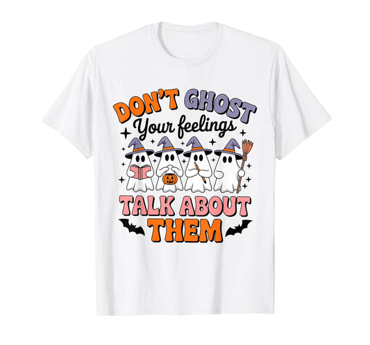 Don't Ghost Your Feelings Talk About Them Halloween Ghost T-Shirt