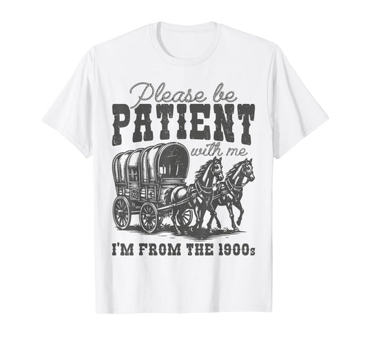 Please Be Patient with Me I'm From the 1900s vintage trendy T-Shirt