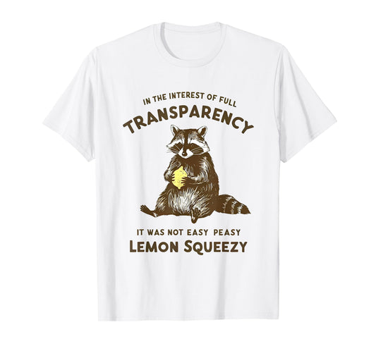 in the interest of full transparency it was not easy peasy T-Shirt