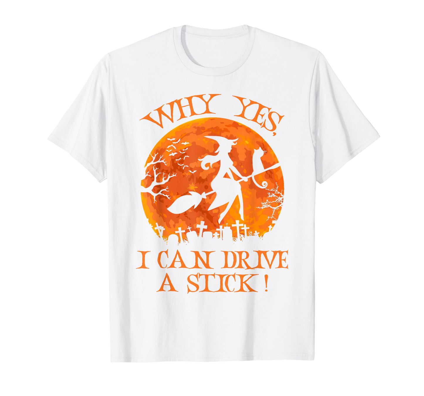 Yes I Can Drive A Stick Funny Halloween Witch Broom Quote T-Shirt