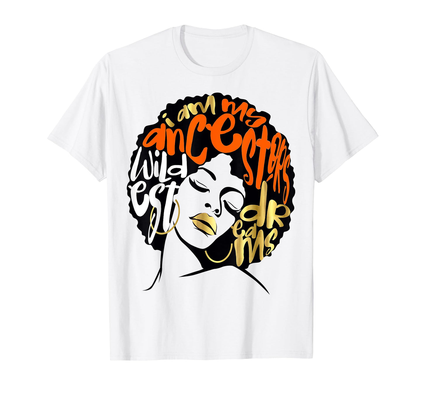 Ancestors Wildest Dreams Gift Afro Orange T-Shirt