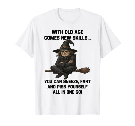 Witch - with Old Age Comes New Skills You Can Sneeze Fart T-Shirt