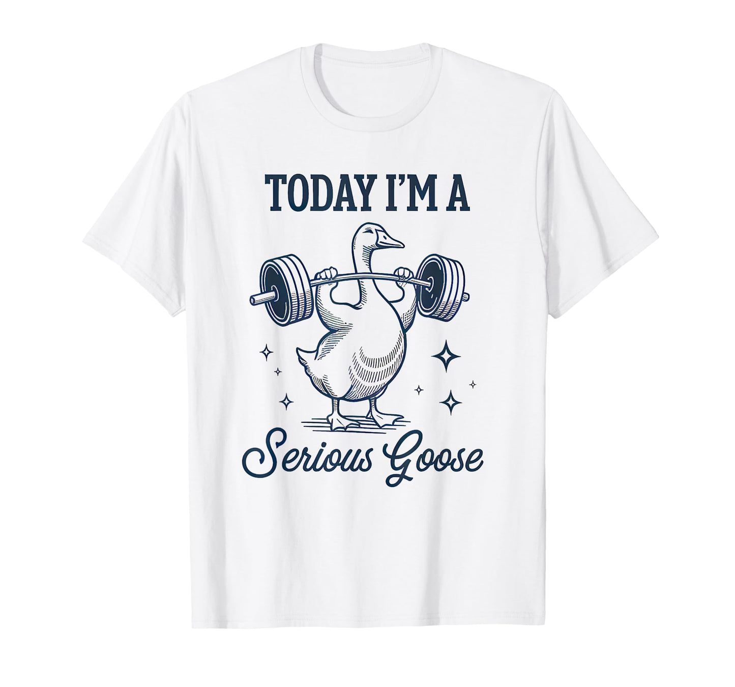 Today I'm A Serious Goose Lifting Weights Gym T-Shirt