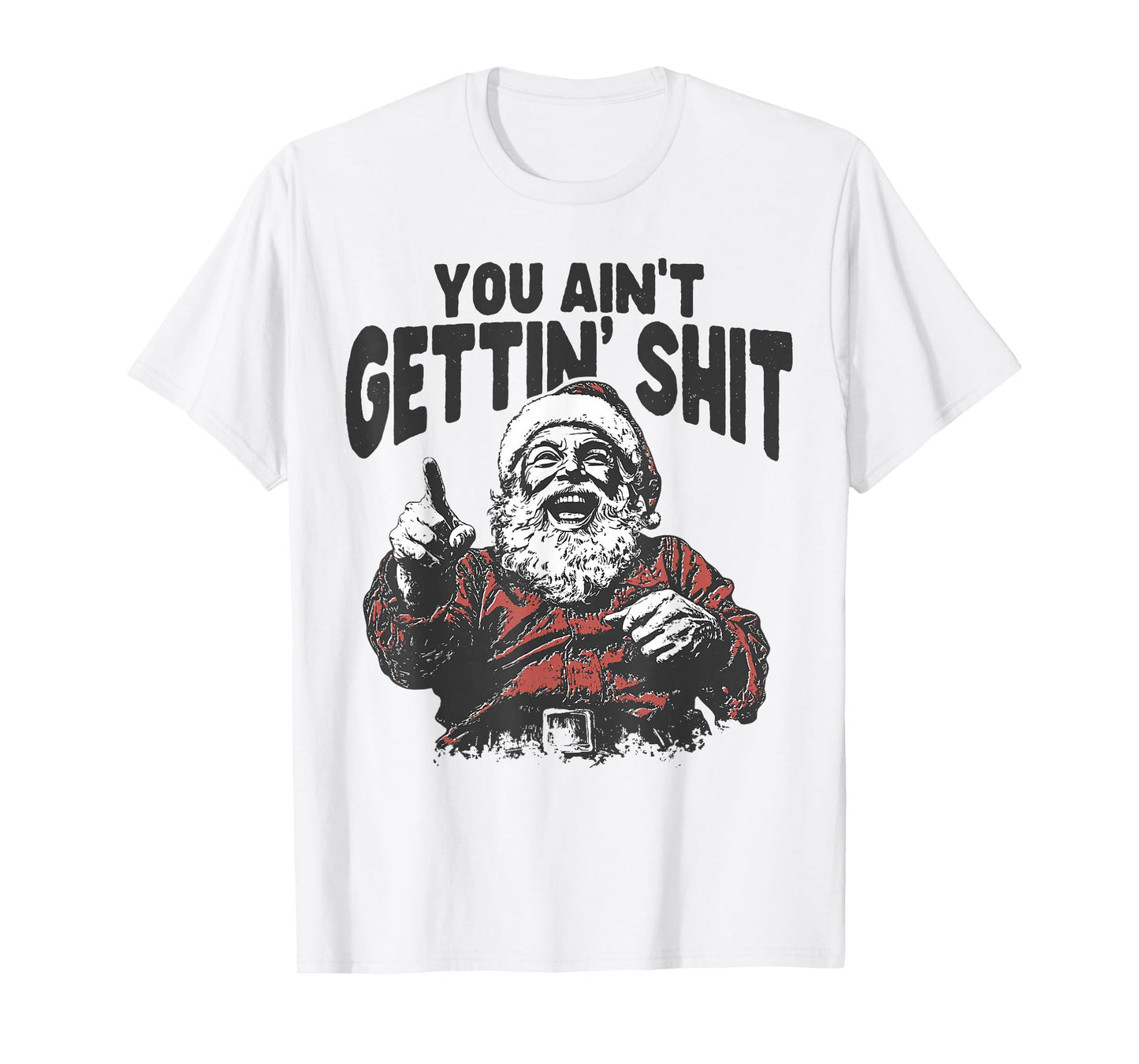 You Ain't Gettin' Shit Funny Santa Christmas Pajamas Holiday T-Shirt