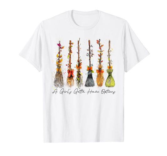 A Girl's Gotta Have Options Broom Witches Funny Halloween T-Shirt