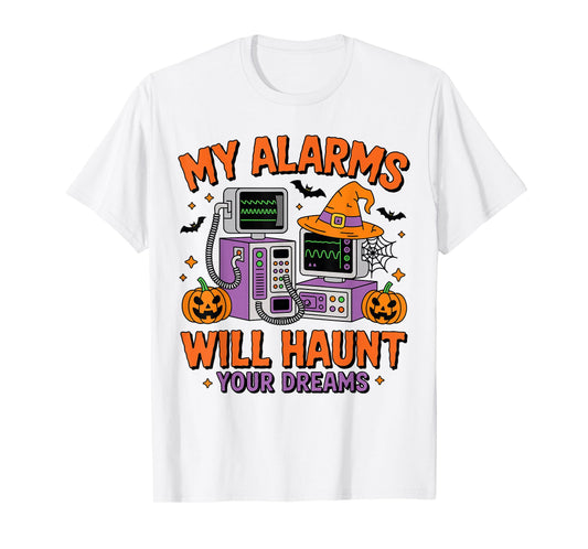 My Alarms Will Haunt Your Dreams Halloween Nurse Funny T-Shirt