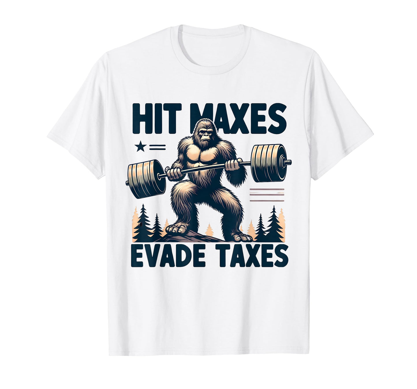 Bigfoot Gym Weightlifting Hit Maxes Evade Taxes Workout T-Shirt